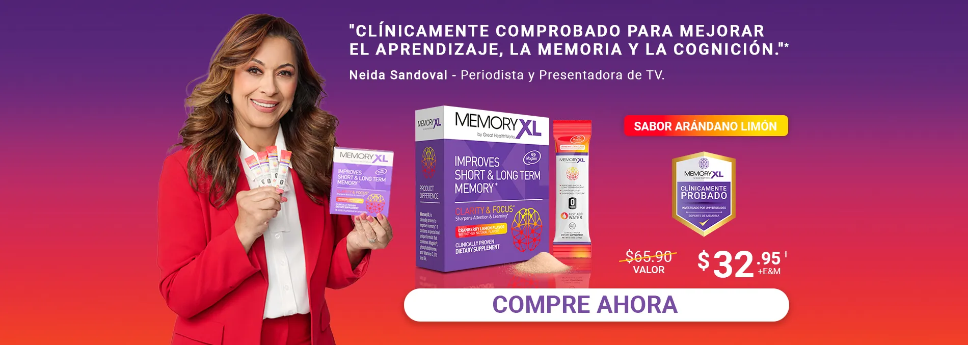 Clinicamente comprobado para mejorar los marcadores de apredizaje, memoria y cognicion. Compre un MemoryXL Sabor Arándano Limón y llévese uno gratis MemoryXL Sin Sabor, un valor de $130.00 por $49.95. MemoryXL mejora la memoria a corto y largo plazo, y es libre de gluten, libre de lácteos, con cero azúcar y cero calorías. Compre ahora.